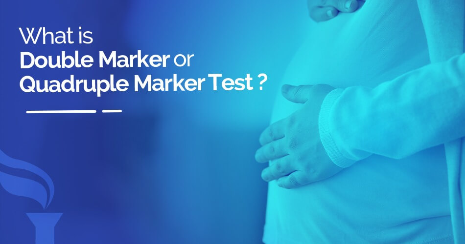 Quadruple Marker Test: Its Importance & Benefits