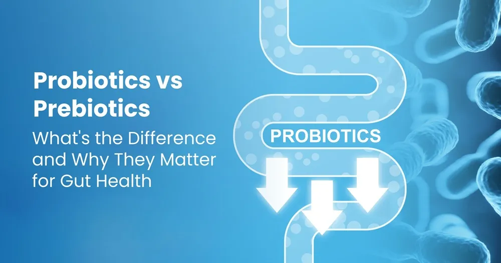 Probiotics vs. Prebiotics: What's the Difference and Why They Matter for Gut Health